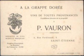 Pierre Vauron’s original business card in 1918. ‘A la grappe dorée’ (‘The golden bunch’) was the name of the business then, established and based in the town of St Etienne (South West of Lyon) since 1879. The card mentions that Pierre was specialising in white wine from all regions and red wines from the Beaujolais.